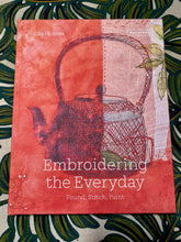 Load image into Gallery viewer, Embroidering the Everyday: Found, Stitch, Paint by Cas Holmes