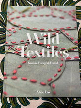 Load image into Gallery viewer, Wild Textiles: Grown, Foraged, Found by Alice Fox