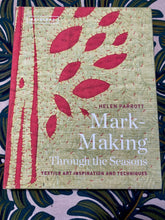 Load image into Gallery viewer, Mark-Making Through the Seasons: Textile Art Inspiration and Techniques by Helen Parrott