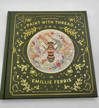 Load image into Gallery viewer, Paint with Thread: A step-by-step guide to embroidery through the seasons by Emillie Ferris