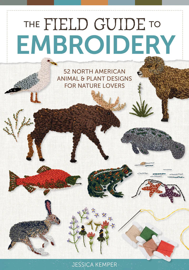 The Field Guide to Embroidery 52 North American Animal & Plant Designs for Nature Lovers