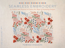 Load image into Gallery viewer, Seamless Embroidery: 42 Projects and Patterns to Explore the Magic of Repeating Designs by Yumiko Higuchi
