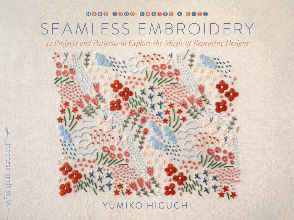 Seamless Embroidery: 42 Projects and Patterns to Explore the Magic of Repeating Designs by Yumiko Higuchi