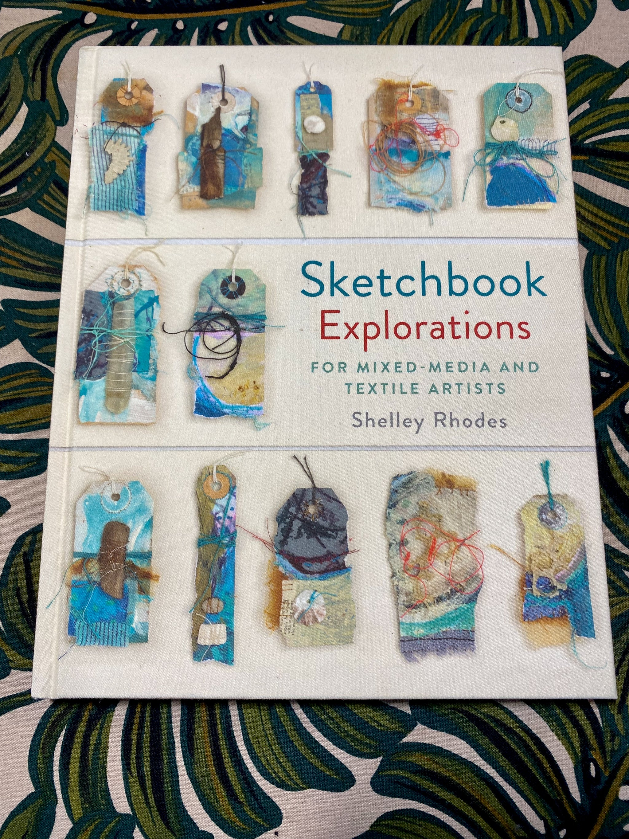 Sketchbook Explorations for Mixed-Media and Textile Artists by