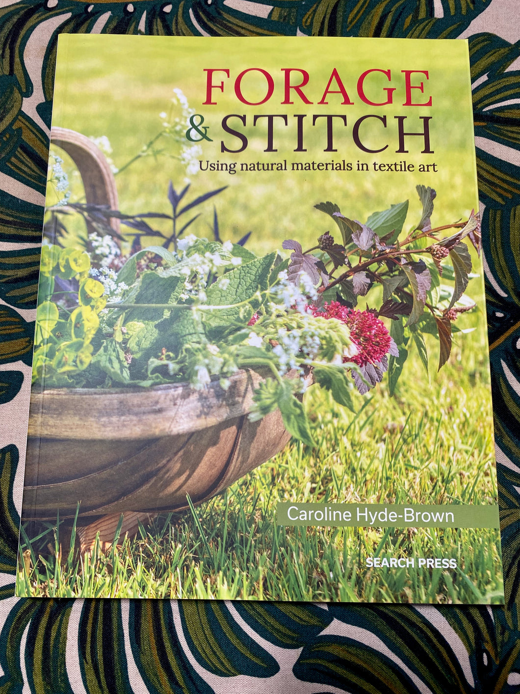 Forage & Stitch: using natural materials in textile art by Caroline Hyde-Brown